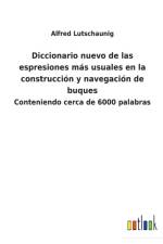 Diccionario nuevo de las espresiones mas usuales en la construccion y navegacion de buques af Alfred Lutschaunig