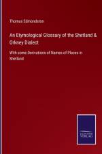 An Etymological Glossary of the Shetland & Orkney Dialect