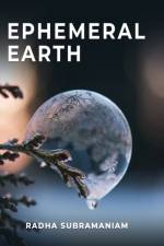 Ephemeral Earth af Radha Subramaniam