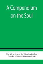 A Compendium on the Soul af Abu Al-Husayn Ibn `Abdallah Ibn Sina