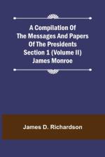 A Compilation of the Messages and Papers of the Presidents Section 1 (Volume II) James Monroe af James D Richardson