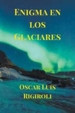 Enigma en los Glaciares af Oscar Luis Rigiroli