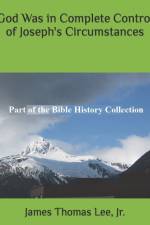 God Was in Complete Control of Joseph's Circumstances af James Thomas Lee