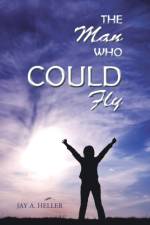 The Man Who Could Fly af Jay A Heller