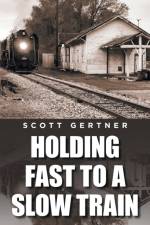 Holding Fast to a Slow Train af Scott Gertner
