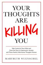 Your Thoughts are Killing You af Marybeth Wuenschel