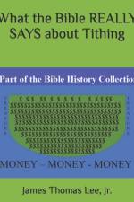 What the Bible REALLY SAYS about Tithing af James Thomas Lee