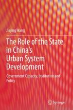 The Role of the State in China's Urban System Development af Jiejing Wang