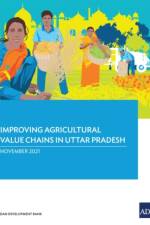 Improving Agricultural Value Chains in Uttar Pradesh af Asian Development Bank