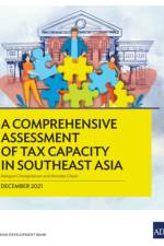 A Comprehensive Assessment of Tax Capacity in Southeast Asia af Asian Development Bank