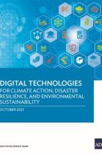 Digital Technologies for Climate Action, Disaster Resilience, and Environmental Sustainability af Asian Development Bank