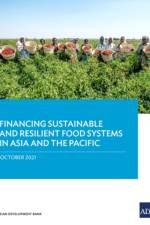 Financing Sustainable and Resilient Food Systems in Asia and the Pacific af Asian Development Bank