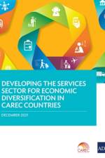 Developing the Services Sector for Economic Diversification in CAREC Countries af Asian Development Bank