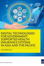 Digital Technologies for Government-Supported Health Insurance Systems in Asia and the Pacific af Asian Development Bank