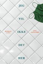 Jeg vil ikke det her