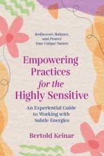 Empowering Practices for the Highly Sensitive af Bertold Keinar
