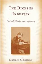The Dickens Industry af Laurence W (Royalty Account) Mazzeno