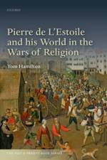 Pierre de L'Estoile and his World in the Wars of Religion af Tom (University of Durham) Hamilton