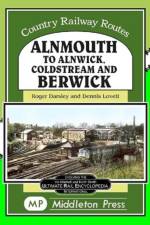 Alnmouth To Alnwick, Coldstream And Berwick af Roger Darsley