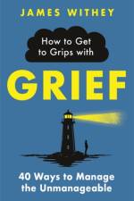How to Get to Grips with Grief af James Withey