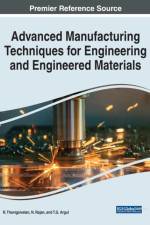 Advanced Manufacturing Techniques for Engineering and Engineered Materials