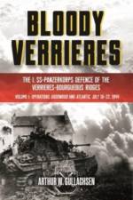 Bloody Verrieres: The I. SS-Panzerkorps' Defence of the Verrieres-Bourguebus Ridges af Arthur W Gullachsen
