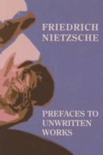 Prefaces To Unwritten Works af Friedrich Nietzsche