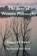 The Story of Western Philosophy af Francis H. Parker