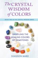 The Crystal Wisdom of Colors af Shannon Marie