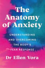 The Anatomy of Anxiety af Dr Ellen Vora