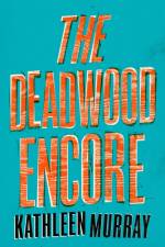 The Deadwood Encore af Kathleen Murray