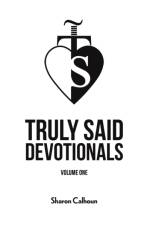 Truly Said Devotionals - Volume One af Sharon Calhoun