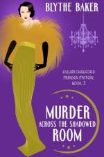 Murder Across the Shadowed Room af Blythe Baker