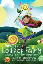 The Lollipop Fairy, A Sweet Birthday Tradition af Jana M Anderson