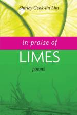 In Praise of Limes af Shirley Geok-lin Lim