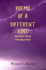 Poems of a Different Kind and Other Poets from Ages Past af Wayne C Hannis