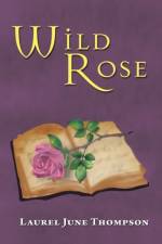 Wild Rose af Laurel June Thompson