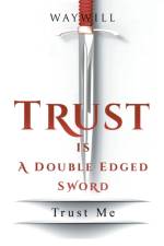 Trust Is a Double Edged Sword af Waywill
