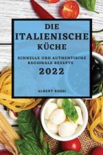 Die Italienische Kuche 2022 af Albert Rossi