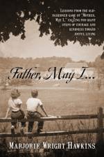 Father, May I... Lessons from the Old-Fashioned Game of Mother, May I, . Calling for Giant Steps of Courage and Kindness Toward Joyful Living af Marjorie Wright Hawkins