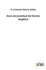 Anos de Juventud del Doctor Angelico af D Armando Palacio Valdes