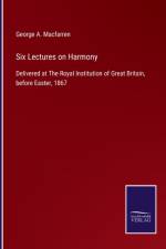 Six Lectures on Harmony af George a Macfarren