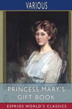 Princess Mary's Gift Book (Esprios Classics) af Various