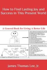 How to Find Lasting Joy and Success in This Present World af James Thomas Lee