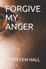 Forgive My Anger af Kathleen Hall