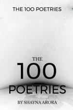 The 100 Poetries af Shayna Arora