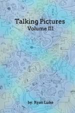 Talking Pictures - Volume III af Ryan Luke