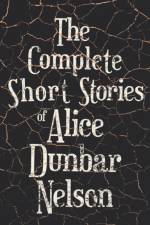 The Complete Short Stories of Alice Dunbar Nelson af Alice Dunbar Nelson