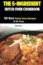 The 5-Ingredient Dutch Oven Cookbook af Ruth Cook
