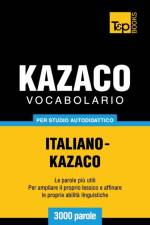 Vocabolario Italiano-Kazaco per studio autodidattico - 3000 parole af Andrey Taranov